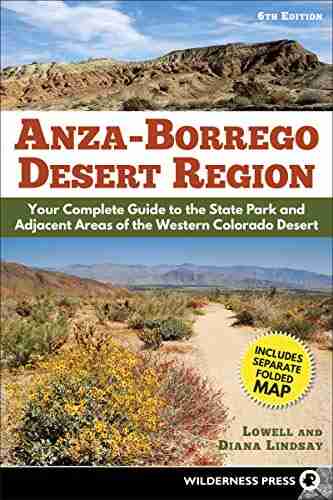 Anza Borrego Desert Region: Your Complete Guide To The State Park And Adjacent Areas Of The Western Colorado Desert