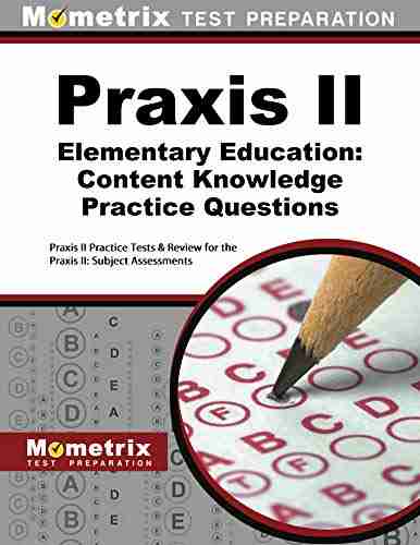 Praxis II Elementary Education (Third Set): Content Knowledge (0014) Practice Questions: Praxis II Practice Tests Review for the Praxis II: Subject Assessments Knowledge (0014) Practice Questions 3)