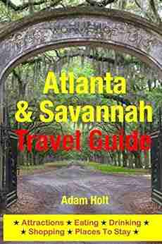 Atlanta Savannah Travel Guide: Attractions Eating Drinking Shopping Places To Stay