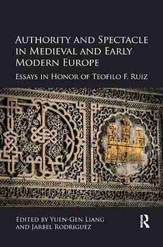 Authority And Spectacle In Medieval And Early Modern Europe: Essays In Honor Of Teofilo F Ruiz