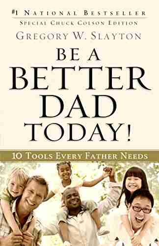 Be A Better Dad Today : 10 Tools Every Father Needs