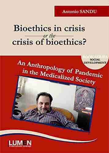 Bioethics in Crisis or the Crisis of Bioethics?: An Anthropology of Pandemic in the Medicalized Society