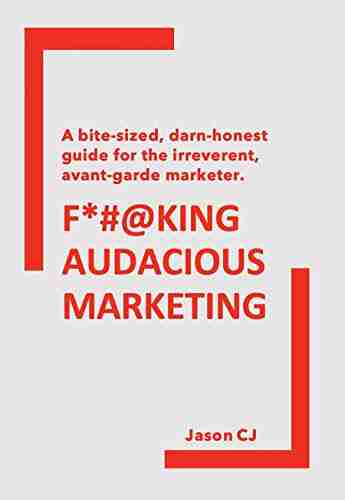 F*# KING AUDACIOUS MARKETING: A bite sized darn honest guide for the irreverent avant garde marketer (SYL+JAS BUREAU BRAND COMMUNICATION 4)