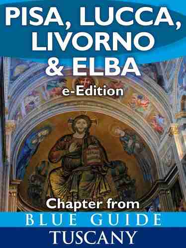 Blue Guide Pisa Lucca Livorno and Elba (chapter from Blue Guide Tuscany) with the Garfagnana Massa Carrara Pontremoli and Viareggio