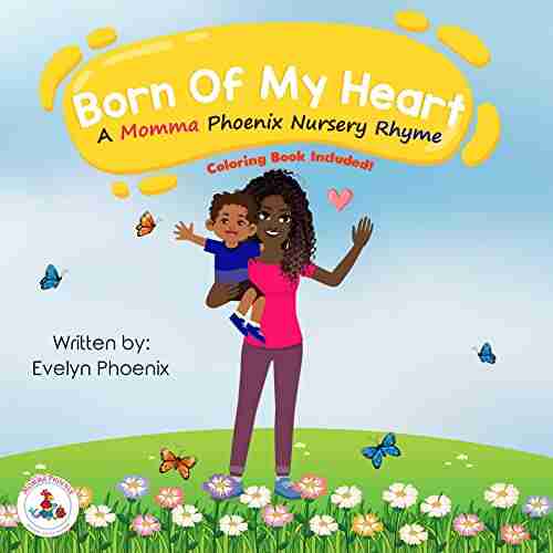 Born Of My Heart: A Momma Phoenix Nursery Rhyme (Momma Phoenix Nursery Rhymes)