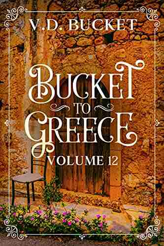 Bucket To Greece Volume 12: A Comical Living Abroad Adventure