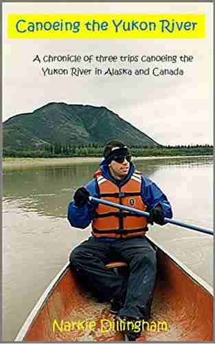 Canoeing the Yukon River: A chronicle of three trips canoeing the Yukon River in Alaska and Canada