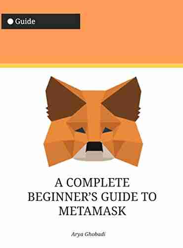 A COMPLETE BEGINNER S GUIDE TO METAMASK: ( Metamask Crypto Wallet Cryptocurrency Wallet Trust Wallet Solana Fantom Avalanche Avax Dot (Everything About Cryptocurrencies 74)