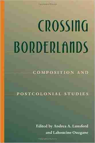 Crossing Borderlands: Composition And Postcolonial Studies (Composition Literacy And Culture)