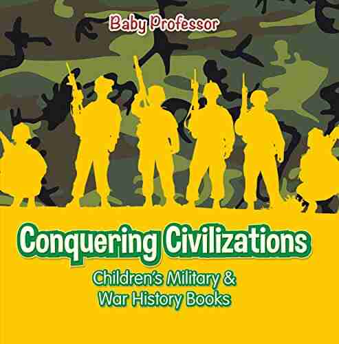 Conquering Civilizations Children S Military War History