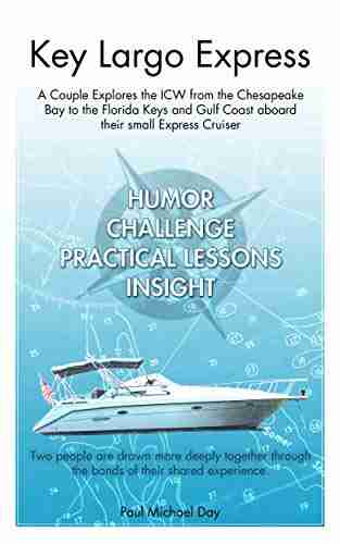 Key Largo Express: A Couple Explores The ICW From The Chesapeake Bay To The Florida Keys And Gulf Coast Aboard Their Small Express Cruiser