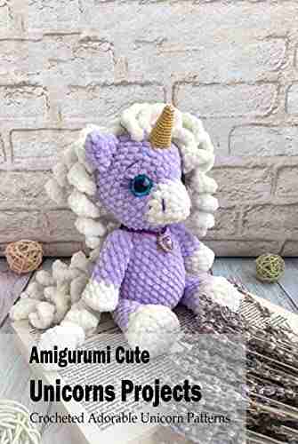 Amigurumi Cute Unicorns Projects: Crocheted Adorable Unicorn Patterns: Inspiring Unicorns Crochet Ideas