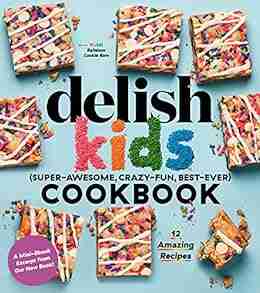 Delish Kids (Super Awesome Crazy Fun Best Ever) Cookbook Free 12 Recipe Sampler