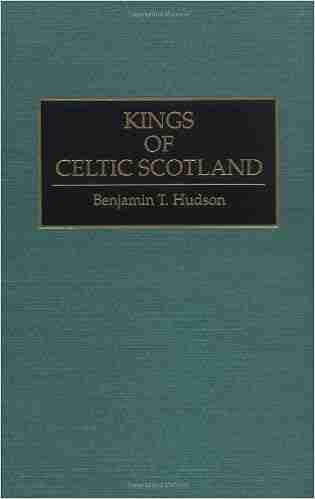 Kings Of Celtic Scotland (Contributions To The Study Of World History 43)