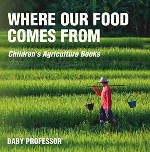 Where Our Food Comes From Children S Agriculture