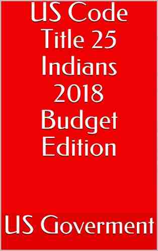 US Code Title 25 Indians 2018 Budget Edition