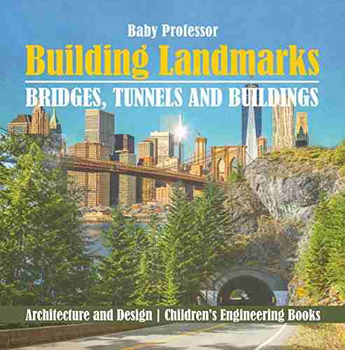 Building Landmarks Bridges Tunnels and Buildings Architecture and Design Children s Engineering