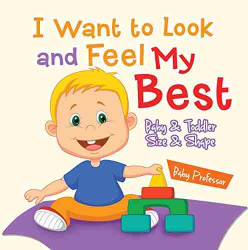 I Want To Look And Feel My Best Baby Toddler Size Shape