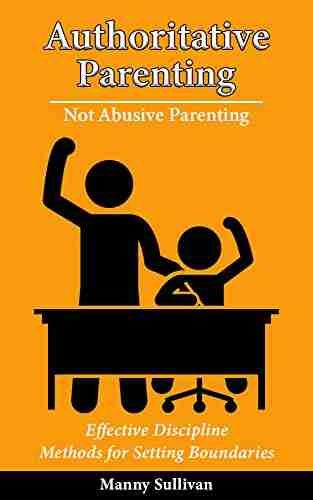 Authoritative Parenting Not Abusive Parenting: Effective Discipline Methods for Setting Boundaries