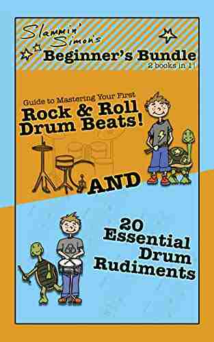 Slammin Simon s Beginner s Bundle: 2 in 1 : Guide to Mastering Your First Rock Roll Drum Beats AND 20 Essential Drum Rudiments