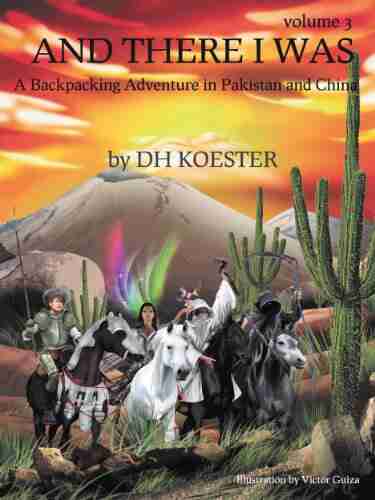 AND THERE I WAS VOLUME III: A Backpacking Adventure In Pakistan And China