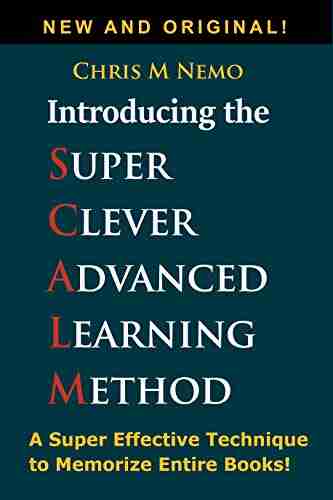 Introducing The Super Clever Advanced Learning Method (SCALM): A Universal Method to Learn Any Subject and to Memorize Entire