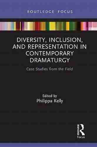 Diversity Inclusion and Representation in Contemporary Dramaturgy: Case Studies from the Field (Focus on Dramaturgy)