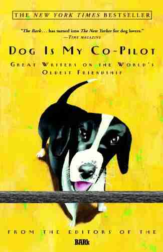 Dog Is My Co Pilot: Great Writers On The World S Oldest Friendship