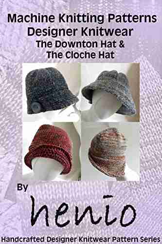 Machine Knitting Pattern: Downton Hat Cloche Hat (Henio Handcrafted Designer Knitwear Single Pattern Series)