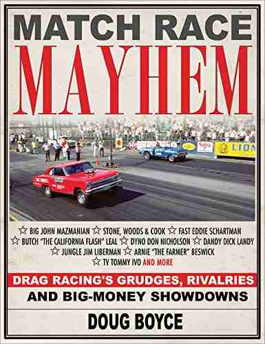 Match Race Mayhem: Drag Racing S Grudges Rivalries And Big Money Showdowns