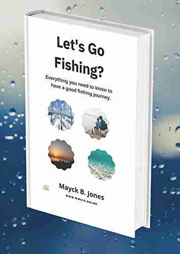 Let S Go Fishing? : Everything You Need To Know To Have A Good Fishing Journey