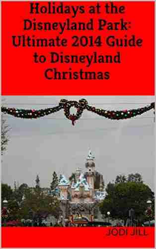 Holidays At The Disneyland Park: Ultimate 2014 Guide To Disneyland Christmas