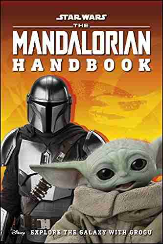 Star Wars The Mandalorian Handbook: Explore The Galaxy With Grogu