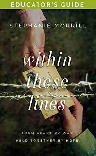 Within These Lines Educator S Guide: Torn Apart By War Held Together By Hope