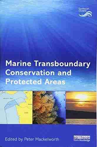 Marine Transboundary Conservation And Protected Areas (Earthscan Oceans)