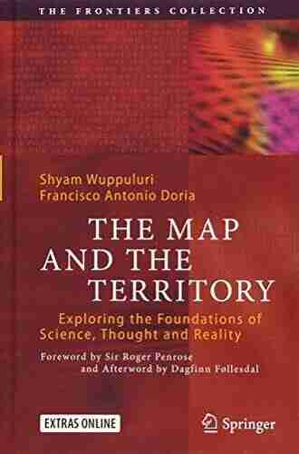 The Map And The Territory: Exploring The Foundations Of Science Thought And Reality (The Frontiers Collection)