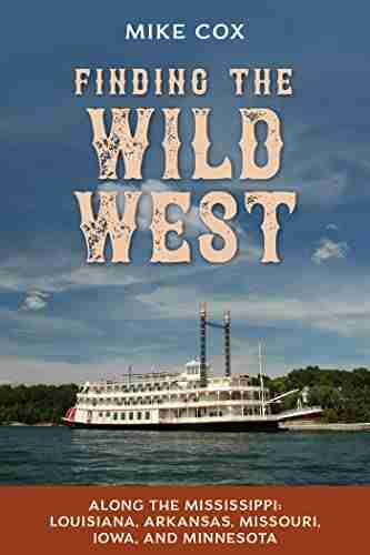 Finding The Wild West: Along The Mississippi: Louisiana Arkansas Missouri Iowa And Minnesota