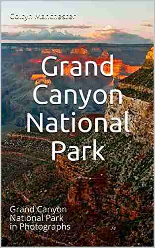 Grand Canyon National Park: Grand Canyon National Park In Photographs