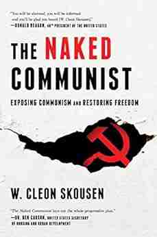 The Naked Communist: Exposing Communism and Restoring Freedom (The Naked 1)