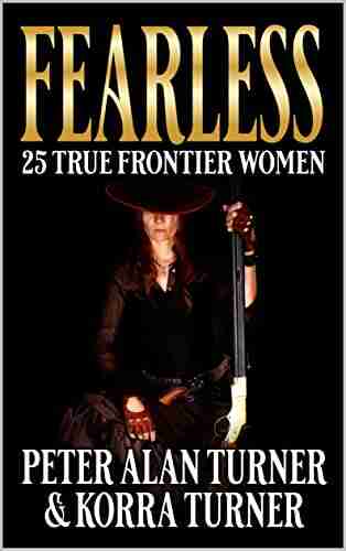 Fearless : 25 True Frontier Women Peter Alan Turner