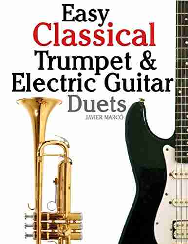 Easy Classical Trumpet Electric Guitar Duets: Featuring music of Brahms Bach Wagner Handel and other composers In Standard Notation and Tablature