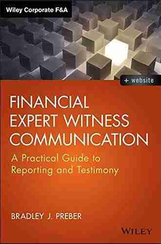 Financial Expert Witness Communication: A Practical Guide To Reporting And Testimony (Wiley Corporate F A)