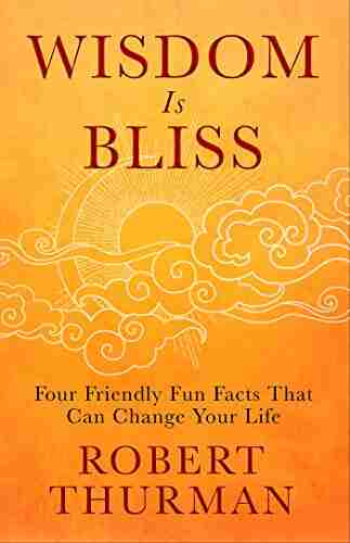 Wisdom Is Bliss: Four Friendly Fun Facts That Can Change Your Life