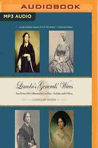 Lincoln S Generals Wives: Four Women Who Influenced The Civil War For Better And For Worse (Civil War In The North)