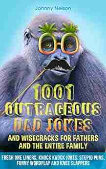 1001 Outrageous Dad Jokes and Wisecracks for Fathers and the entire family: Fresh One Liners Knock Knock Jokes Stupid Puns Funny Wordplay and Knee Slappers (Engaging Jokes and Games)