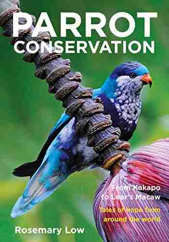 Parrot Conservation: From Kakapo to Lear s Macaw Tales of hope from around the world