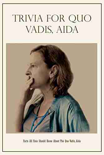 Trivia For Quo Vadis Aida: Facts All Fans Should Know About The Quo Vadis Aida: Fun And Challenging Trivia Questions About Quo Vadis Aida