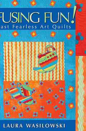 Fusing Fun Fast Fearless Art Quilts