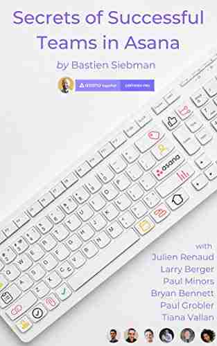 Secrets Of Successful Teams In Asana: Get The Most Out Of Asana And Become The Best Team You Can Be