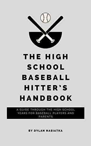 The High School Baseball Hitter S Handbook: A Guide Through The High School Years For Baseball Players And Parents